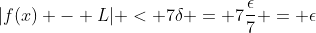 |f(x) - L| < 7\delta = 7\frac{\epsilon}{7} = \epsilon