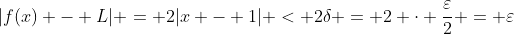 |f(x) - L| = 2|x - 1| < 2\delta = 2 \cdot \frac{\varepsilon}{2} = \varepsilon