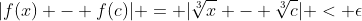 |f(x) - f(c)| = |\sqrt[3]{x} - \sqrt[3]{c}| < \epsilon