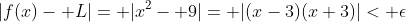 |f(x)- L|= |x^2- 9|= |(x-3)(x+3)|< \epsilon