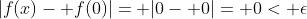 |f(x)- f(0)|= |0- 0|= 0< \epsilon