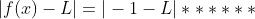 |f(x)-L|=|-1-L|******
