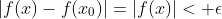 |f(x)-f(x_0)|=|f(x)|< \epsilon