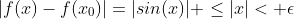 |f(x)-f(x_0)|=|sin(x)| \leq|x|< \epsilon