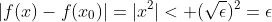 |f(x)-f(x_0)|=|x^2|< (\sqrt{\epsilon})^2=\epsilon