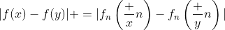 |f(x)-f(y)| =|f_n\left(\dfrac xn\right)-f_n\left(\dfrac yn\right)|
