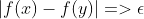 |f(x)-f(y)|=>\epsilon