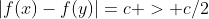 |f(x)-f(y)|=c > c/2