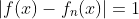 |f(x)-f_n(x)|=1