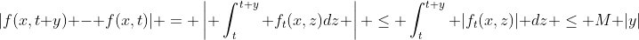 |f(x,t+y) - f(x,t)| = \left| \int_t^{t+y} f_t(x,z)dz \right| \leq \int_t^{t+y} |f_t(x,z)| dz \leq M |y|