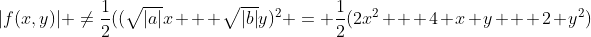 |f(x,y)| \not=\frac{1}{2}((\sqrt{|a|}x + \sqrt{|b|}y)^2 = \frac{1}{2}(2x^2 + 4 x y + 2 y^2)