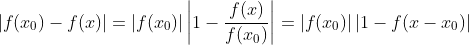 |f(x_0)-f(x)|=|f(x_0)|\left|1-\frac{f(x)}{f(x_0)}\right|=|f(x_0)|\left|1-f(x-x_0)\right|