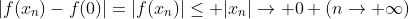 |f(x_n)-f(0)|=|f(x_n)|\leq |x_n|\rightarrow 0 (n\rightarrow \infty)