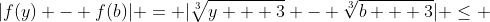 |f(y) - f(b)| = |\sqrt[3]{y + 3} - \sqrt[3]{b + 3}| \le 