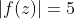 |f(z)|=5