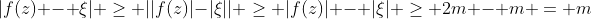 |f(z) - \xi| \geq ||f(z)|-|\xi|| \geq |f(z)| - |\xi| \geq 2m - m = m