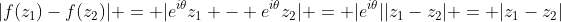 |f(z_1)-f(z_2)| = |e^{i\theta}z_1 - e^{i\theta}z_2| = |e^{i\theta}||z_1-z_2| = |z_1-z_2|