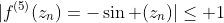 |f^{(5)}(z_n)=-\sin (z_n)|\leq 1