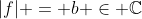 |f| = b \in \mathbb{C}