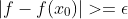 |f-f(x_0)|>=\epsilon