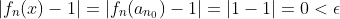 |f_n(x)-1|=|f_n(a_{n_0})-1|=|1-1|=0<\epsilon