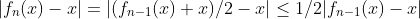 |f_n(x)-x|=|(f_{n-1}(x)+x)/2-x|\le1/2|f_{n-1}(x)-x|