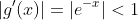 |g'(x)|=|e^{-x}|<1