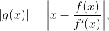 |g(x)|=\bigg|x-\frac{f(x)}{f'(x)}\bigg|,