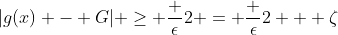 |g(x) - G| \ge \frac {\epsilon}2 = \frac {\epsilon}2 + \zeta