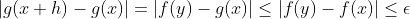 |g(x+h)-g(x)|=|f(y)-g(x)|\leq|f(y)-f(x)|\leq\epsilon