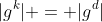 |g^k| = |g^d|