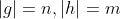 |g|=n,|h|=m