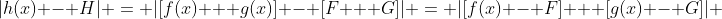|h(x) - H| = |[f(x) + g(x)] - [F + G]| = |[f(x) - F] + [g(x) - G]| 