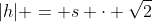 |h| = s \cdot \sqrt{2}