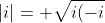 |i|= \sqrt{i(-i)}= \sqrt{1}= 1