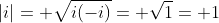 |i|= \sqrt{i(-i)}= \sqrt{1}= 1