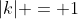 |k| = 1