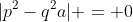 |p^2-q^2a| = 0