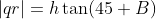 |qr|=h\tan(45+B)