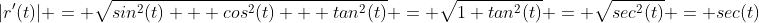|r'(t)| = \sqrt{sin^2(t) + cos^2(t) + tan^2(t)} = \sqrt{1+tan^2(t)} = \sqrt{sec^2(t)} = sec(t)