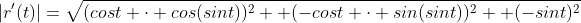 |r'(t)|=\sqrt{(cost \cdot cos(sint))^2 +(-cost \cdot sin(sint))^2 +(-sint)^2}