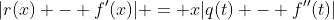 |r(x) - f'(x)| = x|q(t) - f''(t)|