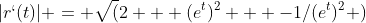 |r`(t)| = \sqrt(2 + (e^t)^2 + -1/(e^t)^2 )