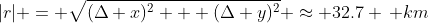 |r| = \sqrt{(\Delta x)^2 + (\Delta y)^2} \approx 32.7 \, km