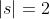 |s|=2