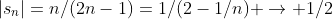 |s_n|=n/(2n-1)=1/(2-1/n) \to 1/2