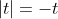 |t|=-t