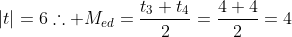 |t|=6\therefore M_{ed}=\frac{t_3+t_4}{2}=\frac{4+4}{2}=4