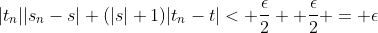 |t_{n}||s_{n}-s|+(|s|+1)|t_{n}-t|< \frac{\epsilon}{2} +\frac{\epsilon}{2} = \epsilon