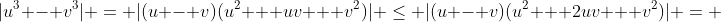 |u^3 - v^3| = |(u - v)(u^2 + uv + v^2)| \le |(u - v)(u^2 + 2uv + v^2)| = 